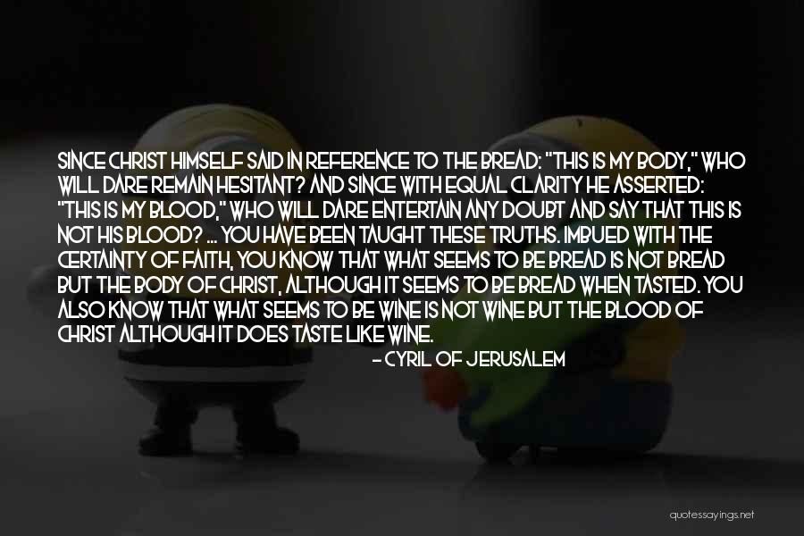 Body And Blood Of Christ Quotes By Cyril Of Jerusalem Body And Blood Of Christ Quotes By Cyril Of Jerusalem