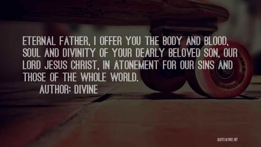 Body And Blood Of Christ Quotes By Divine