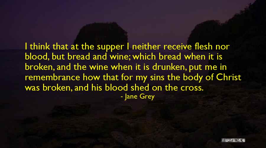 Body And Blood Of Christ Quotes By Jane Grey Body And Blood Of Christ Quotes By Jane Grey