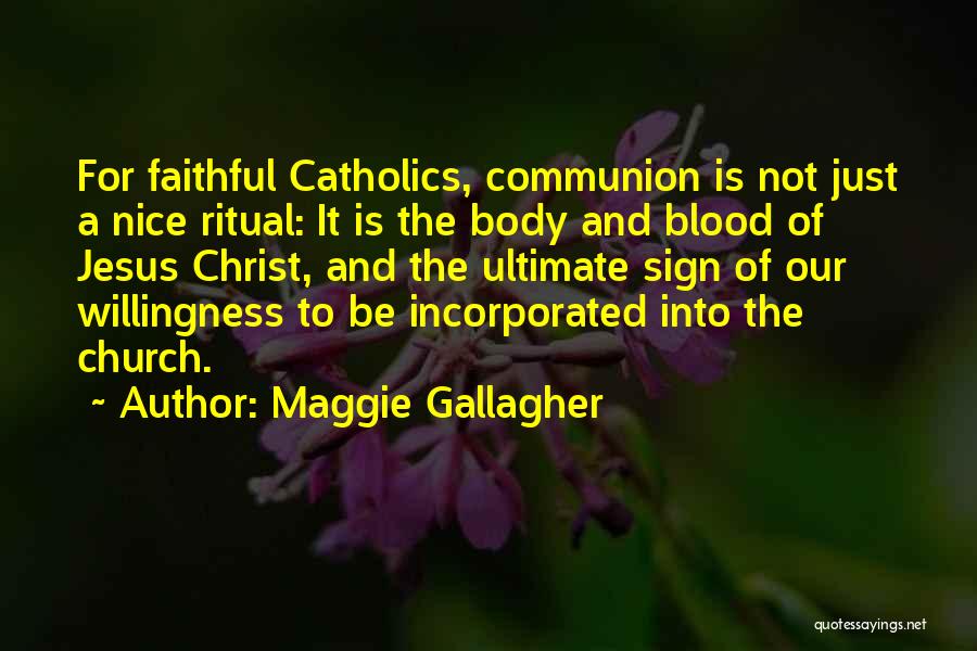 Body And Blood Of Christ Quotes By Maggie Gallagher