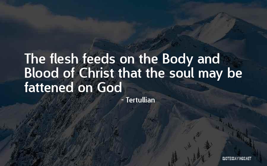 Body And Blood Of Christ Quotes By Tertullian