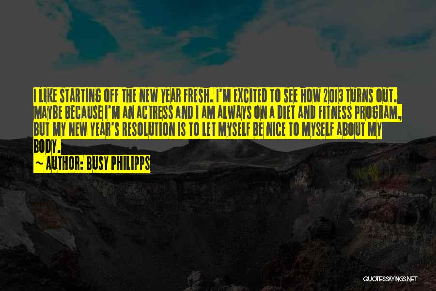 Body And Fitness Quotes By Busy Philipps Body And Fitness Quotes By Busy Philipps