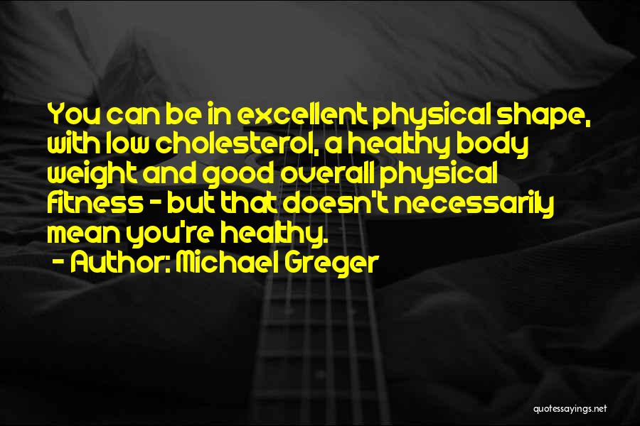 Body And Fitness Quotes By Michael Greger