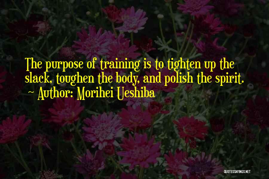 Body And Fitness Quotes By Morihei Ueshiba