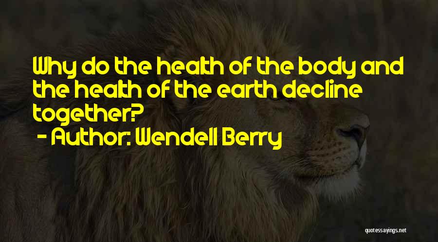 Body And Health Quotes By Wendell Berry
