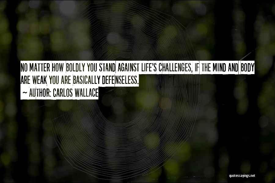 Body And Mind Quotes By Carlos Wallace