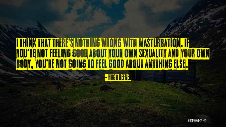 Body And Sexuality Quotes By Hugh Hefner Body And Sexuality Quotes By Hugh Hefner