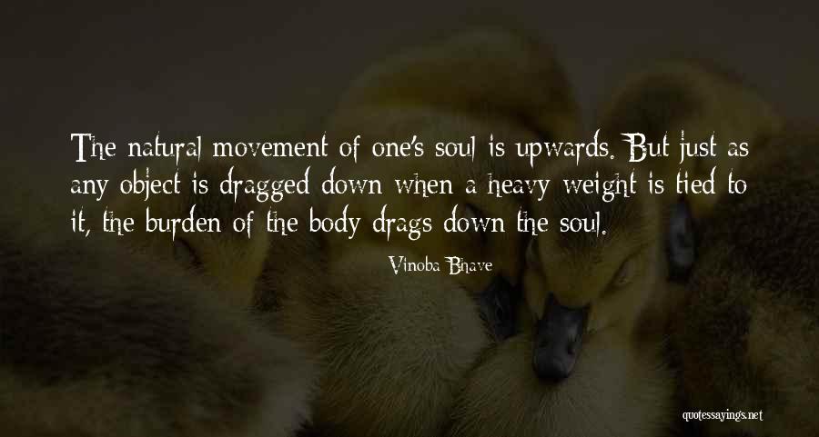 Body Burden Quotes By Vinoba Bhave Body Burden Quotes By Vinoba Bhave