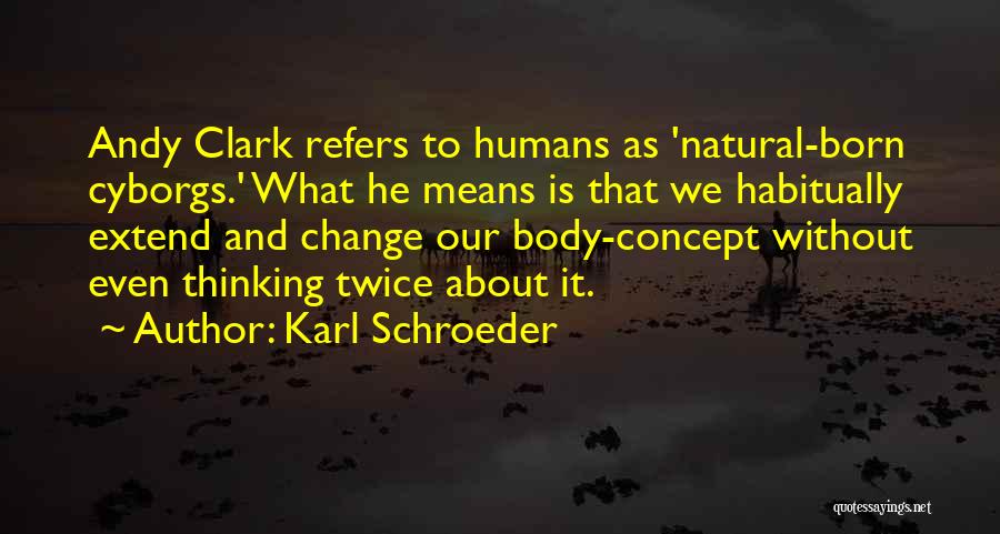 Body Change Quotes By Karl Schroeder