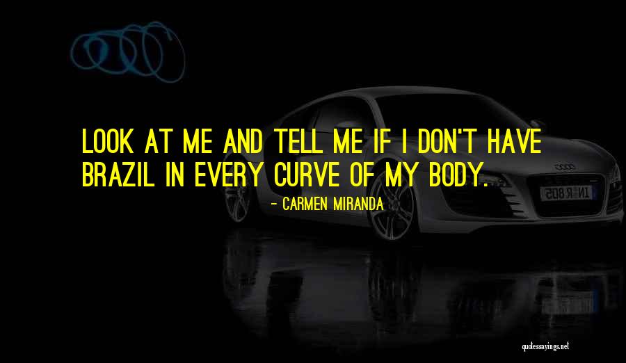 Body Curve Quotes By Carmen Miranda Body Curve Quotes By Carmen Miranda