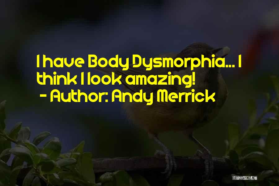 Body Dysmorphia Quotes By Andy Merrick