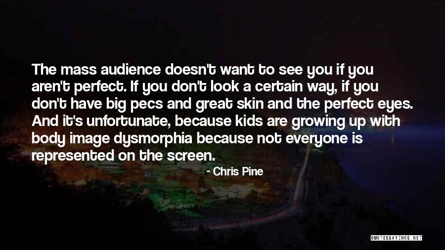 Body Dysmorphia Quotes By Chris Pine