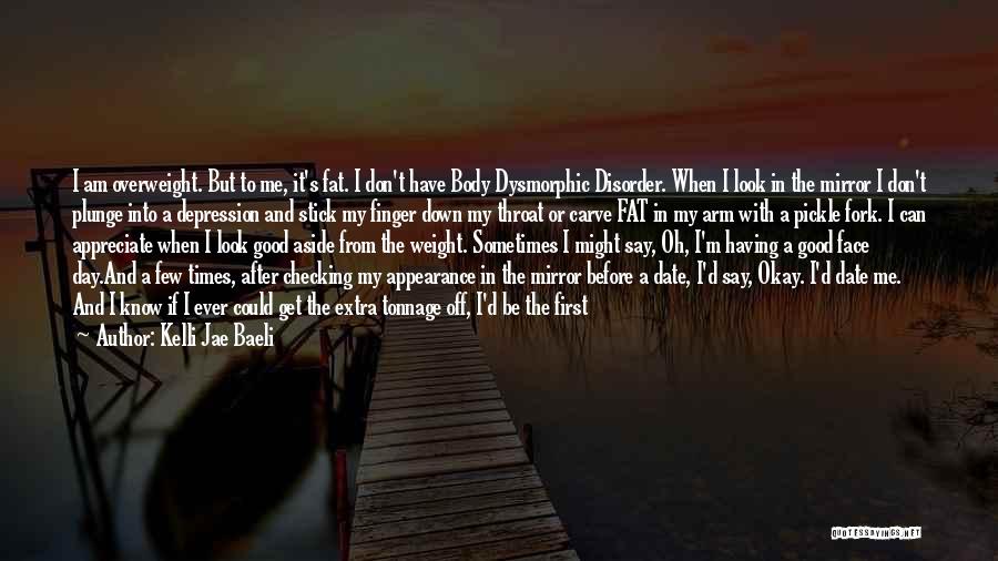 Body Dysmorphic Disorder Quotes By Kelli Jae Baeli