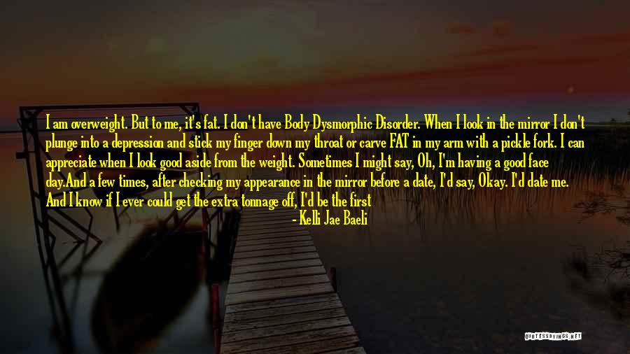 Body Dysmorphic Quotes By Kelli Jae Baeli