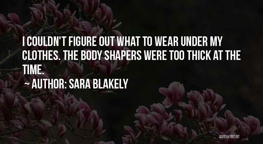 Body Figure Quotes By Sara Blakely