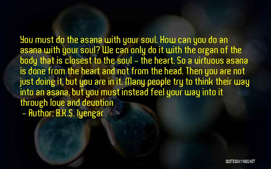 Body Heart And Soul Quotes By B.K.S. Iyengar