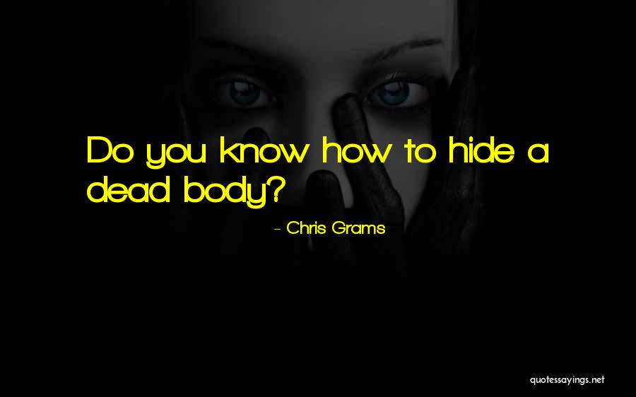 Body Horror Quotes By Chris Grams Body Horror Quotes By Chris Grams