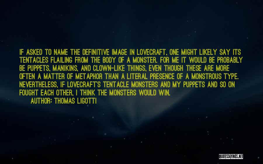 Body Image Quotes By Thomas Ligotti