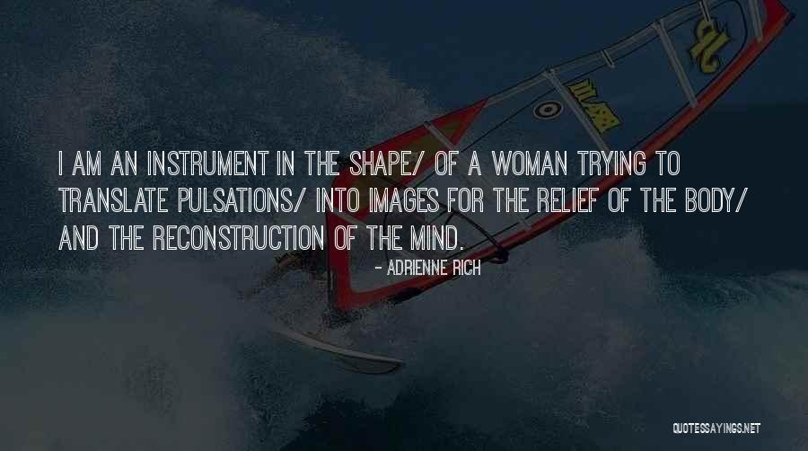 Body In Shape Quotes By Adrienne Rich Body In Shape Quotes By Adrienne Rich