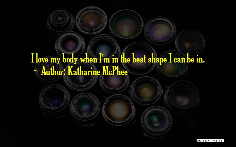 Body In Shape Quotes By Katharine McPhee