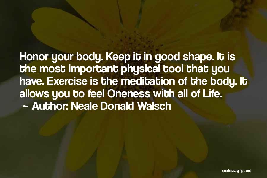 Body In Shape Quotes By Neale Donald Walsch