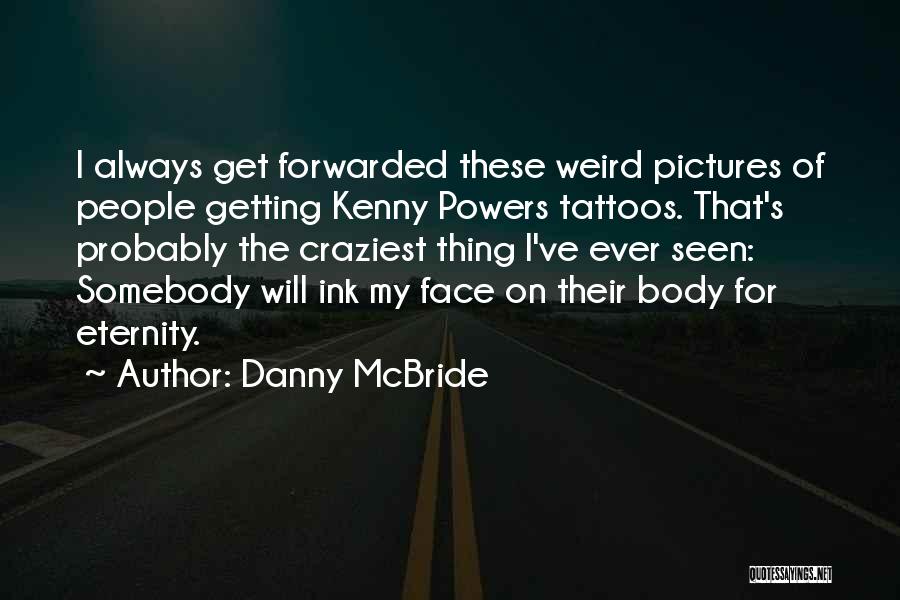 Body Ink Quotes By Danny McBride