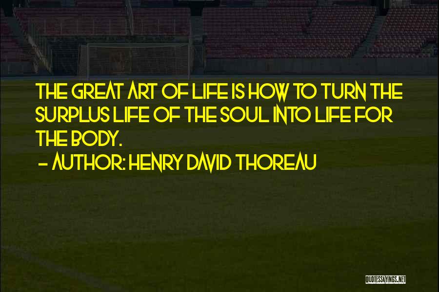 Body Is Art Quotes By Henry David Thoreau