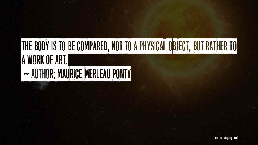 Body Is Art Quotes By Maurice Merleau Ponty