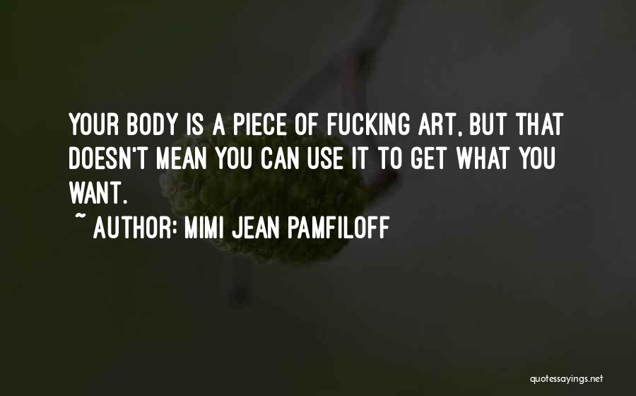 Body Is Art Quotes By Mimi Jean Pamfiloff