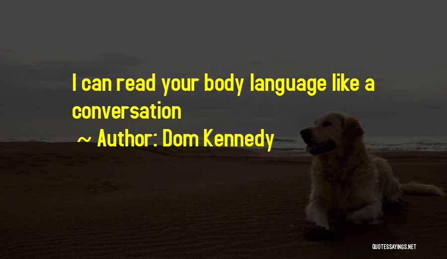 Body Language Quotes By Dom Kennedy