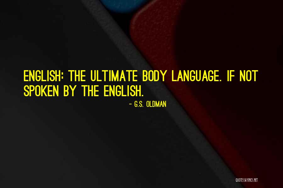 Body Language Quotes By G.S. Oldman