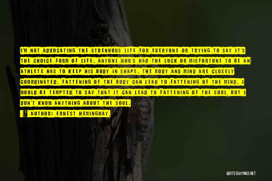Body Mind And Soul Quotes By Ernest Hemingway,