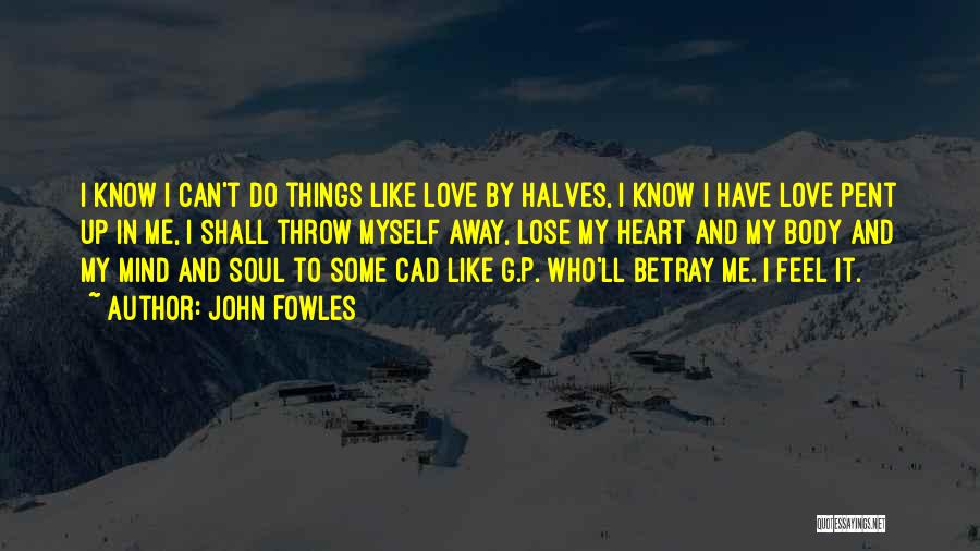 Body Mind And Soul Quotes By John Fowles