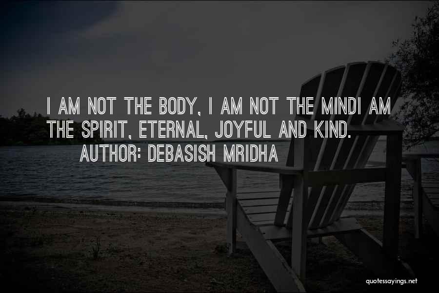 Body Mind And Spirit Quotes By Debasish Mridha