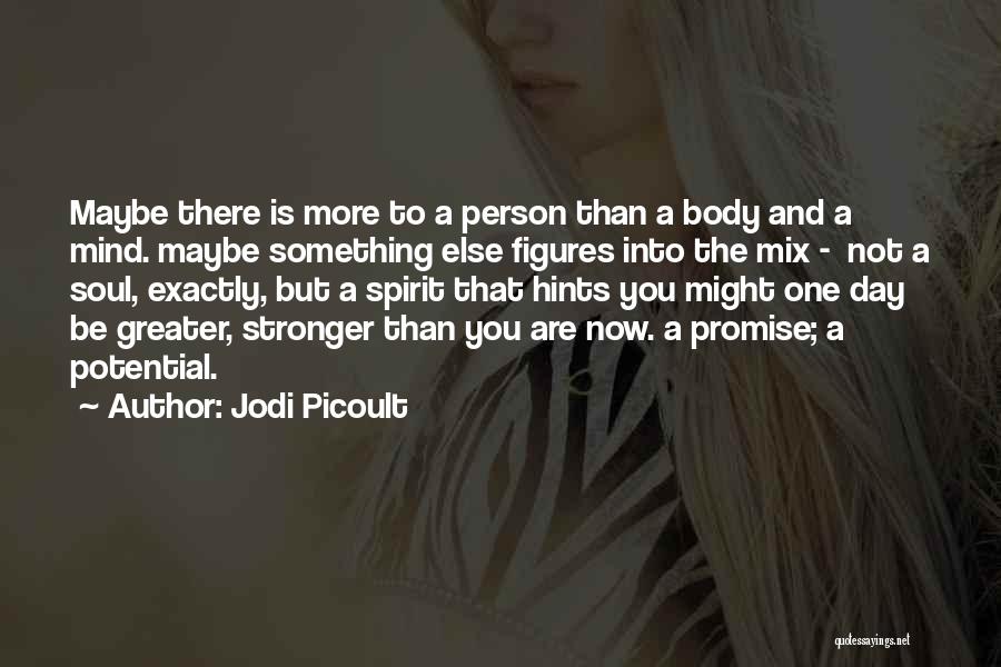 Body Mind And Spirit Quotes By Jodi Picoult