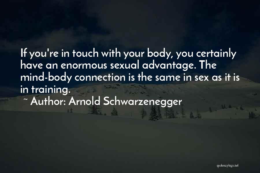Body Mind Connection Quotes By Arnold Schwarzenegger
