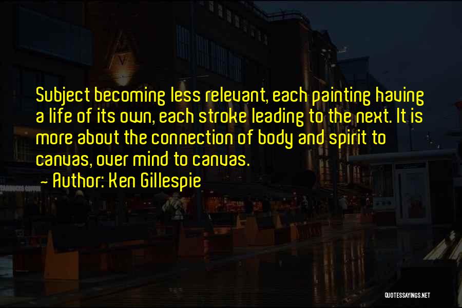 Body Mind Connection Quotes By Ken Gillespie