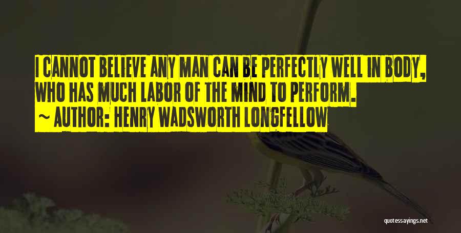 Body Mind Quotes By Henry Wadsworth Longfellow