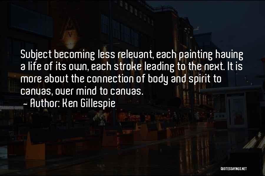 Body Mind Quotes By Ken Gillespie