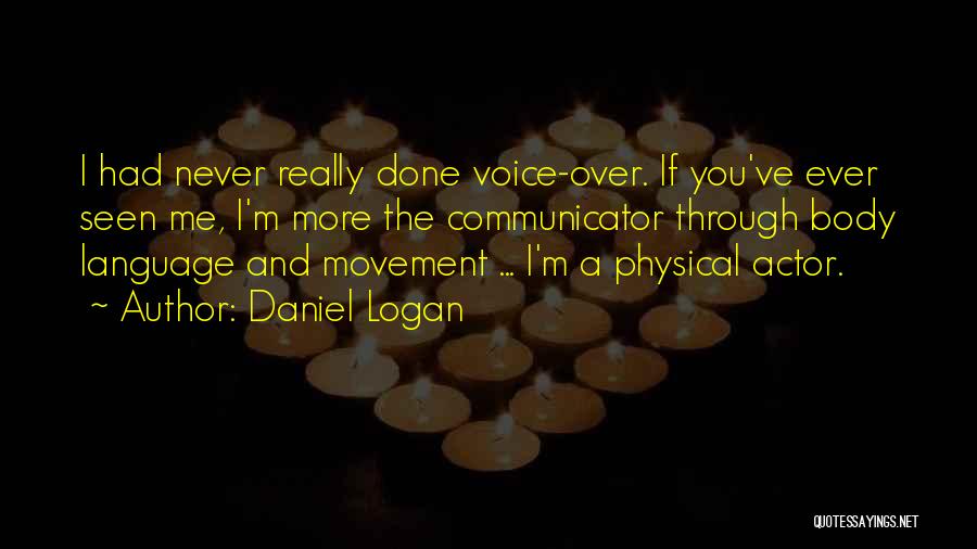 Body Movement Quotes By Daniel Logan