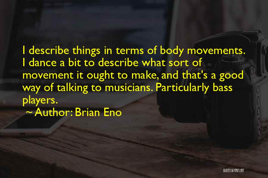 Body Movements Quotes By Brian Eno