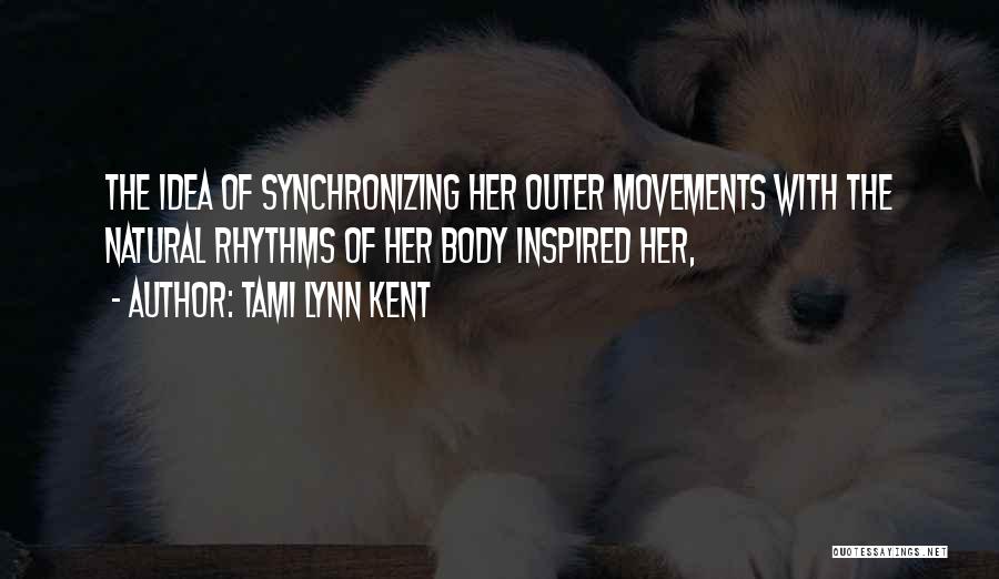 Body Movements Quotes By Tami Lynn Kent