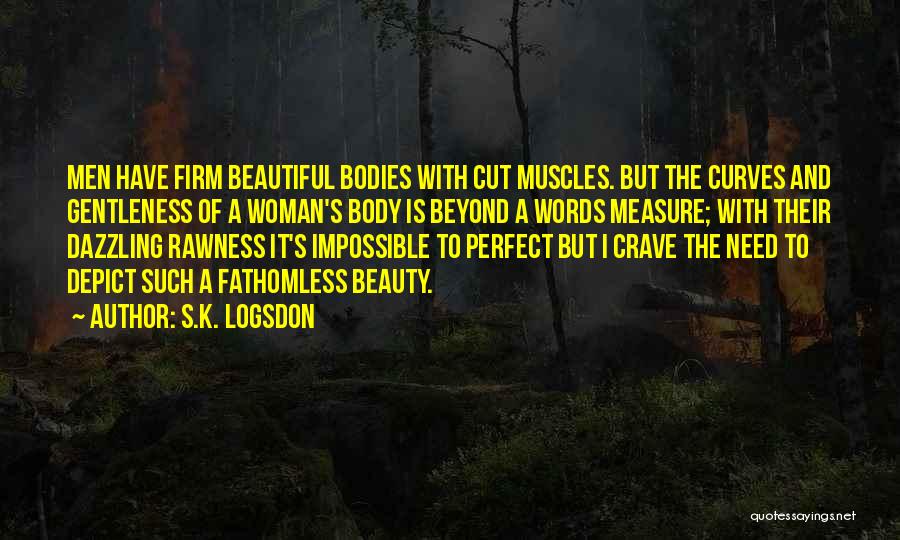 Body Muscles Quotes By S.K. Logsdon