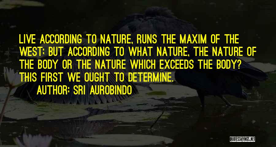 Body Nature Quotes By Sri Aurobindo