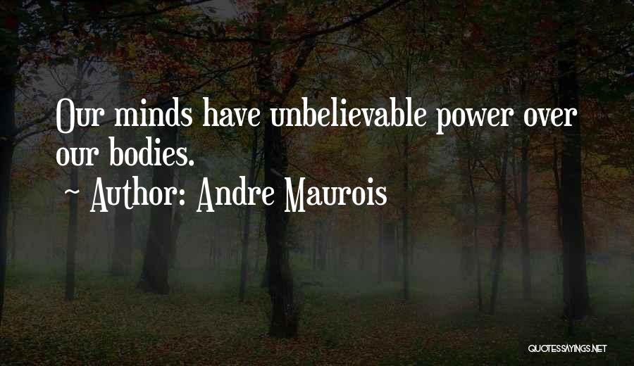 Body Over Mind Quotes By Andre Maurois