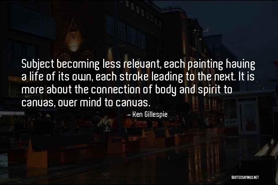 Body Over Mind Quotes By Ken Gillespie