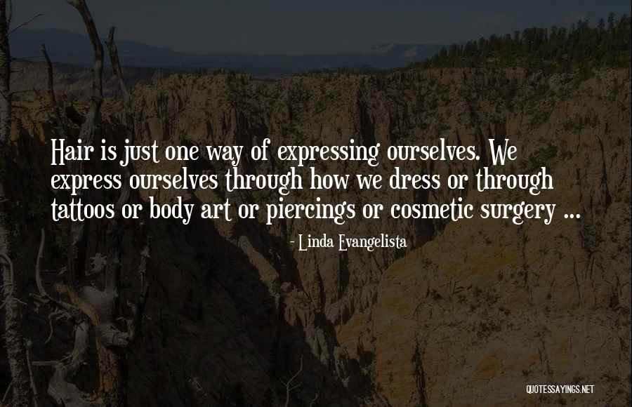 Body Piercings And Tattoos Quotes By Linda Evangelista Body Piercings And Tattoos Quotes By Linda Evangelista