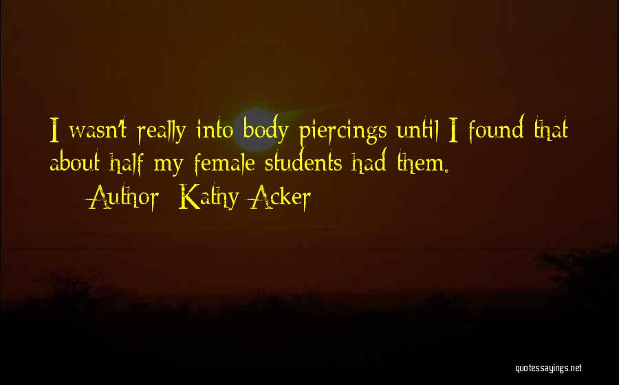 Body Piercings Quotes By Kathy Acker