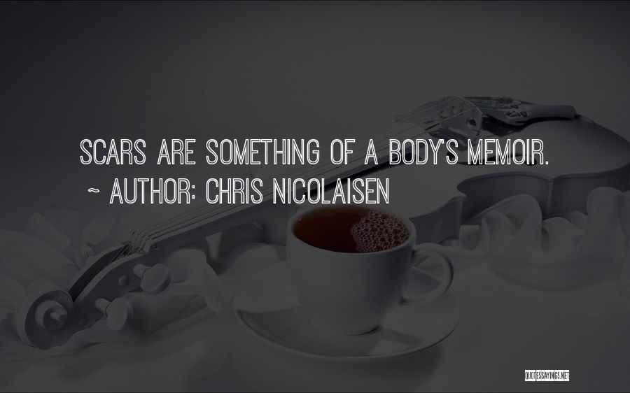 Body Scars Quotes By Chris Nicolaisen