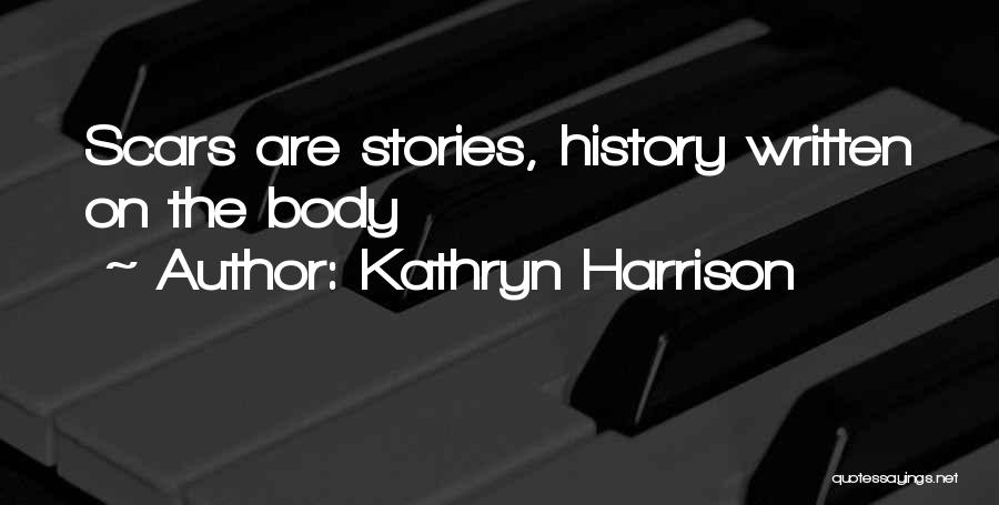 Body Scars Quotes By Kathryn Harrison